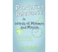 Pondering Relevance in Words of Mormon and Mosiah: Meaningful Application of The Book of Mormon for People with No Time to Study (Pondering Relevance in The Book of Mormon)