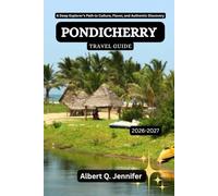 Pondicherry Travel Guide 2026-2027: A Deep Explorer’s Path to Culture, Flavor, and Authentic Discovery (Earthbound Explorer Collection: Travel Well, Travel Wide)
