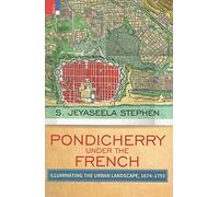Pondicherry Under The French: Illuminating the Urban Landscape, 1674-1793