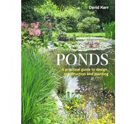Ponds: A Practical Guide to Design, Construction and Planting