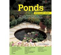 Ponds : Designing, building, improving and maintaining ponds and water features