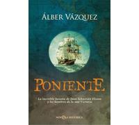 Poniente: La increíble hazaña de Juan Sebastián Elcano y los hombres de la nao Victoria
