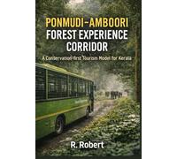 PONMUDI-AMBOORI FOREST EXPERIENCE CORRIDOR: A Government-Led, Conservation-First, Zero-Private-Vehicle Tourism Project (Kerala Tourism Vision: A Blueprint for the Future)
