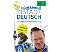 PONS Instant Deutsch: Der Sprachkurs für alle, die denken, dass sie nie perfekt Deutsch sprechen werden. Nach der Erfolgsmethode von John Peter Sloan