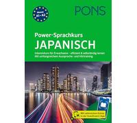 PONS Power-Sprachkurs Japanisch: Intensivkurs für Erwachsene - effizient und selbständig lernen. Mit umfangreichem Aussprache- und Hörtraining und Scan2Learn-App