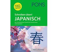 PONS Schreiben üben! Japanisch: Die Schriftzeichen Schritt für Schritt lernen und trainieren. Mit Hiragana, Katakana und Kanji