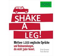 PONS Shake a leg!: Weitere 1.000 englische Sprüche und Redewendungen, die nicht jeder kennt.