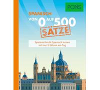 PONS Von 0 auf 500 Sätze Spanisch: Spielend leicht Spanisch lernen mit nur 5 Sätzen am Tag
