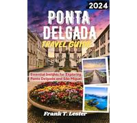 Ponta Delgada Travel Guide: Essential Insights for Exploring Ponta Delgada and São Miguel (Lester Travel)