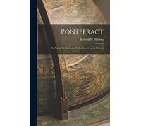 Pontefract: Its Name, Its Lords, and Its Castle, a Concise History