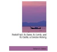 Pontefract: Its Name, Its Lords, and Its Castle, a Concise History