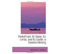 Pontefract: Its Name, Its Lords, and Its Castle, a Concise History