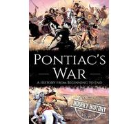 Pontiac's War: A History from Beginning to End (Native American History)