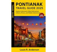 Pontianak Travel Guide 2025: Explore Indonesia’s West Kalimantan: Culture, Rivers, and Hidden Adventures