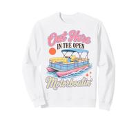 Pontoon Boat Motorboatin Out Here In The Open Lake Life Sweatshirt