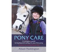 Pony Care : A complete guide to buying and caring for your first pony