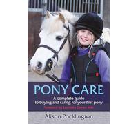 Pony Care: A complete guide to buying and caring for your first pony