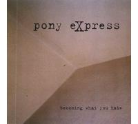 Pony Express - Becoming What You Hate
