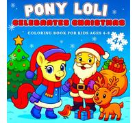 Pony Loli Celebrates Christmas Coloring Book for Kids 4-8: Cute and Cozy Christmas Coloring Book with Winter Holiday Scenes for children (Pony Loli’s Adventures - Coloring Book Series for Kids)
