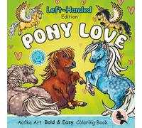 Pony Love Left-Handed Edition: Bold and Easy Cute Pony Coloring Designs for Left-Handed Adults and Teens, Stress-relief, Relaxation and Mindfulness (Aafke Art Left-Handed Coloring books)