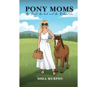 Pony Moms: The Good, the Bad, And the Ridiculous