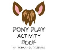 Pony Play Coloring & Activity Book for BDSM, Petplay, and Littlespace