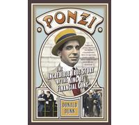 Ponzi: The Incredible True Story of the King of Financial Cons (Library of Larceny)
