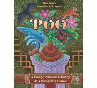 Poo : A (Very) Natural History & A Powerful Future