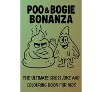 Poo & Bogie BONANZA: The Ultimate Gross Joke and Colouring Book for Kids