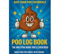 POO LOG BOOK, POOP LOG BOOK, RATE YOUR POO, POO LOG: THE BEST POO YOU'VE EVER HAD AND THE PERFECT GIFT FOR A FRIEND.