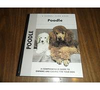 Poodle: A Comprehensive Guide to Owning and Caring for Your Dog (Comprehensive Owner's Guide)