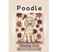 Poodle Coloring Book: Autumn Edition: Bold and Easy Coloring Book Designs for Adults and Seniors Featuring Cute and Simple Dog Illustrations in a ... and Mindfulness (Cozy Fall Coloring Books)