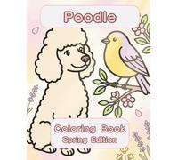 Poodle Coloring Book: Spring Edition: A Bold and Easy Coloring Book for Adults and Seniors Featuring Cute and Simple Poodle Designs in a Fresh and ... Stress Relief, Relaxation, and Mindfulness