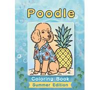 Poodle Coloring Book: Summer Edition: A Bold and Easy Coloring Book for Adults and Seniors Featuring Cute and Simple Poodle Designs in a Bright and ... and Mindfulness (Cozy Summer Coloring Books)