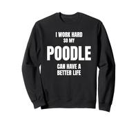 Poodle Dad Owner Mom Canine Lover Pet I Work Hard So My Dog Sweatshirt