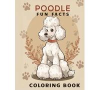 Poodle Fun Facts Coloring Book: Learn fascinating trivia, enjoy playful drawings and test your knowledge about this intelligent dog. (Dog Breed Fun Facts Coloring Series)