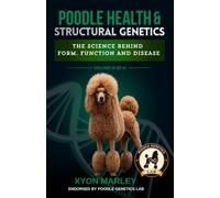 Poodle Health & Structural Genetics: The Science Behind Form, Function & Disease (The Poodle Genetics Series)