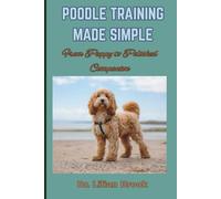 POODLE TRAINING MADE SIMPLE: From Puppy to Polished Companion