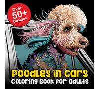 Poodles in Cars - A Poodle Coloring Book For Adults: A Mandala Poodle Coloring Book For Adults: Mindful Inspirational Coloring Book for Poodle Owners