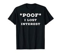 Poof I Lost Interest T-Shirt