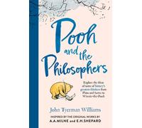 Pooh and the Philosophers : Explore the Ideas of Some of History’s Greatest Thinkers from Plato to Sartre to Winnie-the-Pooh