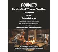 POOKIE's Random Stuff Thrown Together Cookbook, Volume 1, Soups & Stews: The Ultimate Soups & Stews Cookbook - Hearty Beef, Lamb, Chicken, Turkey, ... for Stovetop, Slow Cooker & Pressure Cooker