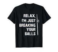Pool Billiards Relax I'm Just Breaking Your Balls Billiard T-Shirt