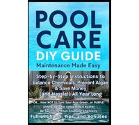 Pool Care - DIY Guide - Maintenance Made Easy: Step-by-Step Instructions to Balance Chemicals, Prevent Algae & Save Money (& Hassle!) All Year Long ... Food, Composting, Hydroponics, Pools...)