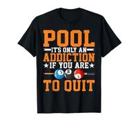 Pool It's Only an Addiction - Funny Pool Player Billiards T-Shirt