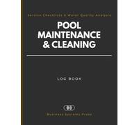 Pool Maintenance & Cleaning Log Book: Professional Service Checklists and Water Quality Analysis Records for Facility Managers, Technicians, and Residential Properties