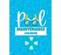 Pool Maintenance Log Book: A Simple Swimming Pool Maintenance Checklist for Keeping Track of Your Pool's Water Chemistry / Home Pool Care Record Book