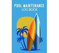 Pool Maintenance Log Book: Daily Detailed Swimming Pool Checklist To Track Maintenance & Cleaning 6" X 9" /119 Pages
