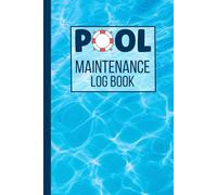 Pool Maintenance Log Book: Swimming Pool Care Checklist and Record Book for Home and Business to Track Pool Maintenance and Cleaning