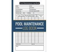 Pool Maintenance Log Book: Swimming Pool Maintenance Checklist and Log to Keep Track Of Pool Servicing, Maintenance and Cleaning, Home Pool Cleaning Log Book
